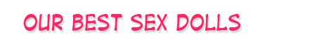 Our Best Sex Dolls